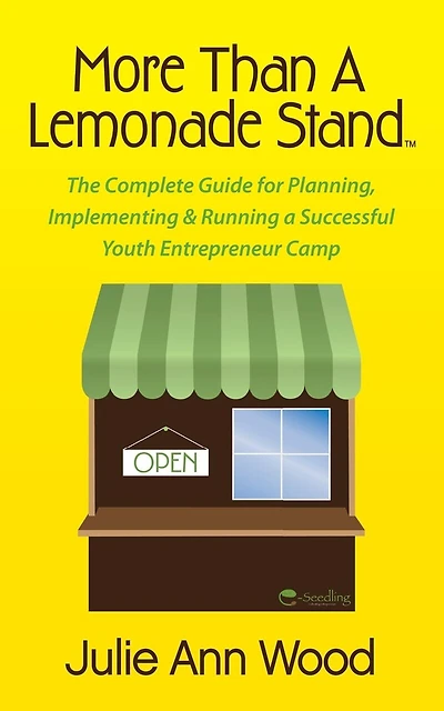 More Than A Lemonade Stand: the Complete Guide For Planning, Implementing & Running Successful Youth Entrepreneur Camp