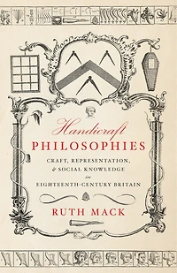 Handicraft Philosophies: Craft, Representation, and Social Knowledge Eighteenth-Century Britain