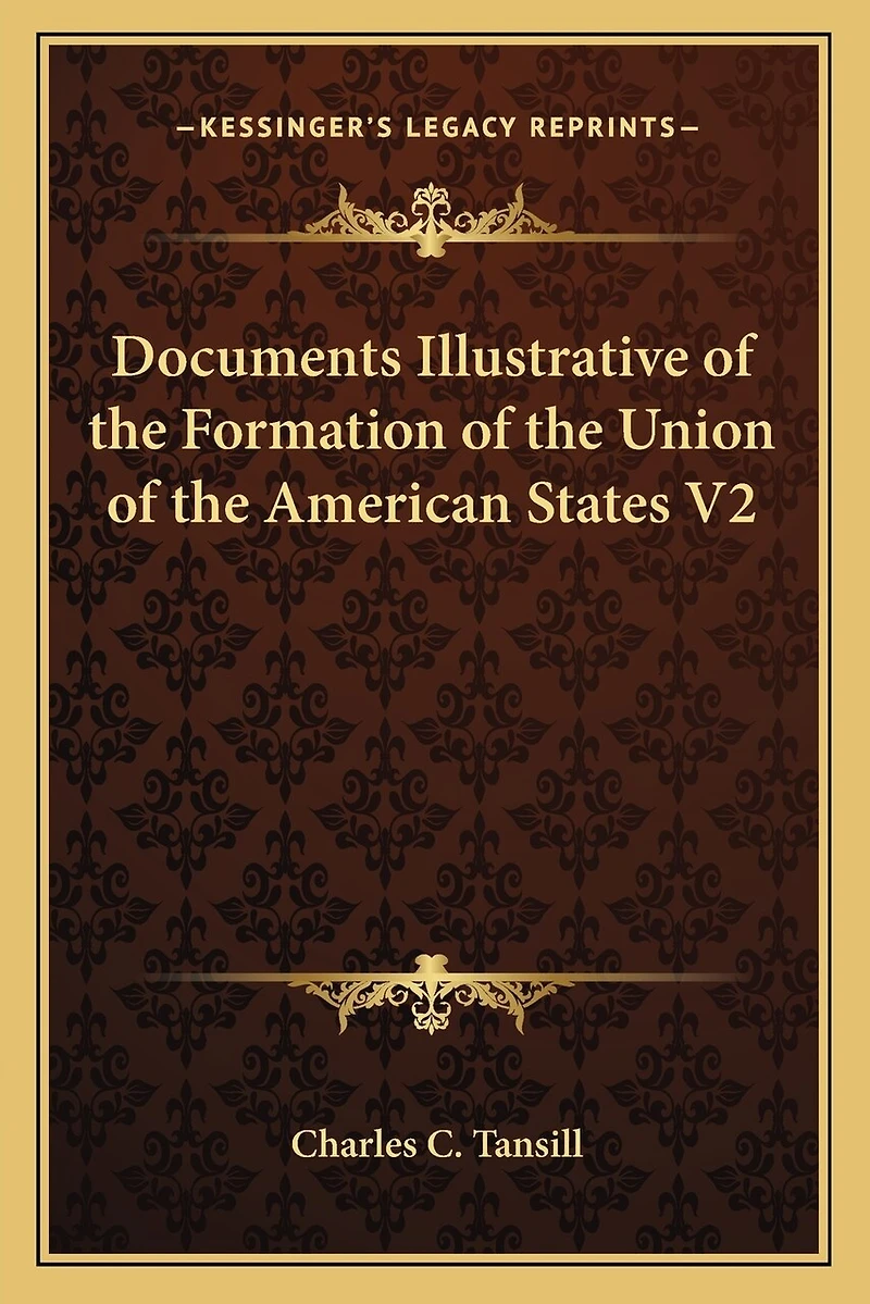 Documents Illustrative of the Formation of the Union of the American States V2