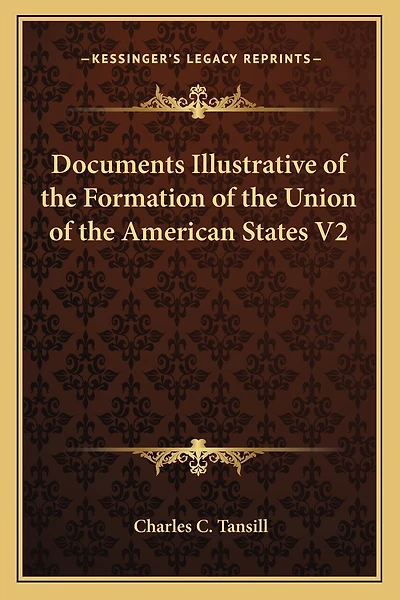 Documents Illustrative of the Formation of the Union of the American States V2