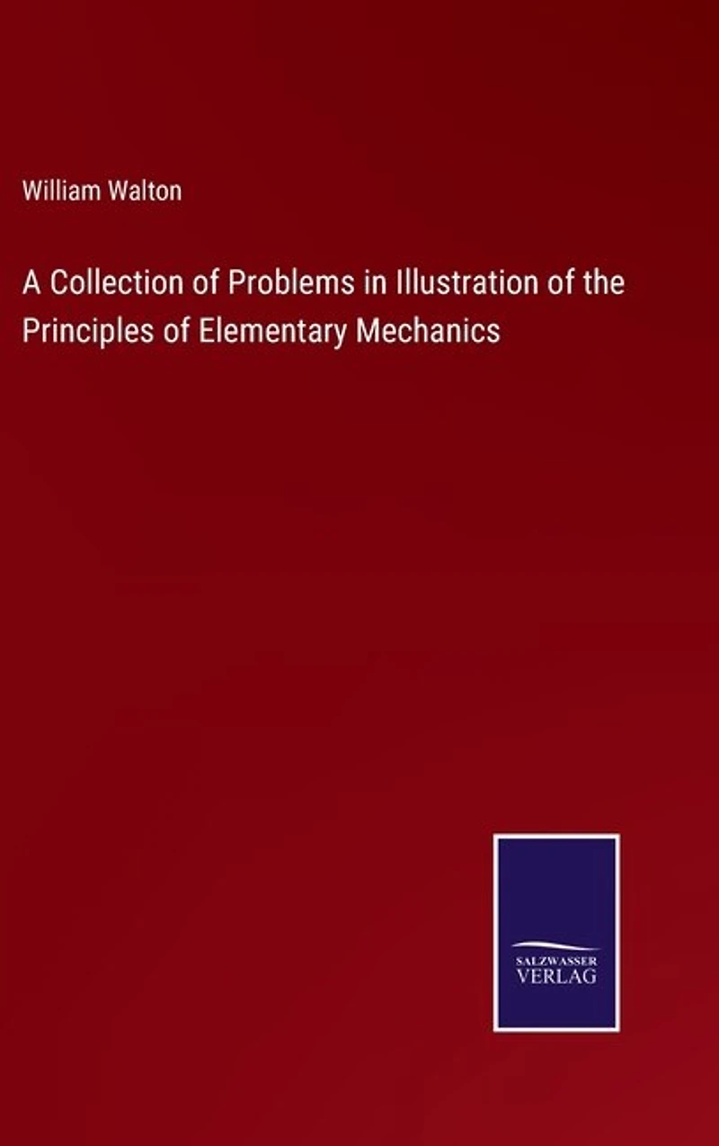 A Collection of Problems in Illustration of the Principles of Elementary Mechanics