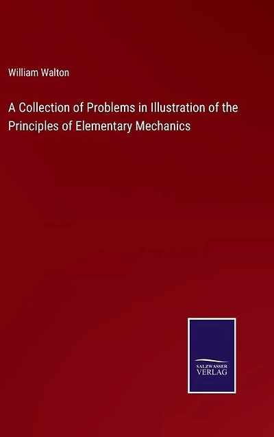 A Collection of Problems in Illustration of the Principles of Elementary Mechanics