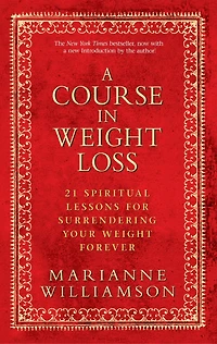 A Course Weight Loss: 21 Spiritual Lessons for Surrendering Your Forever