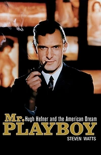 Mr. Playboy: Hugh Hefner And The American Dream