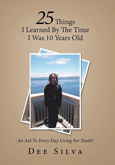 25 Things I Learned by the Time Was 10 Years Old: An Aid to Every Day Living for Youth!