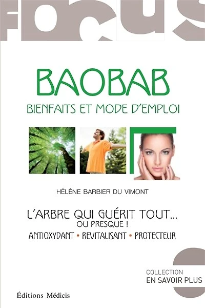 Baobab, bienfaits et mode d'emploi : l'arbre qui guérit tout... ou presque ! : antioxydant, revitalisant, protecteur: l'arbre qui guérit tout... ou presque !
