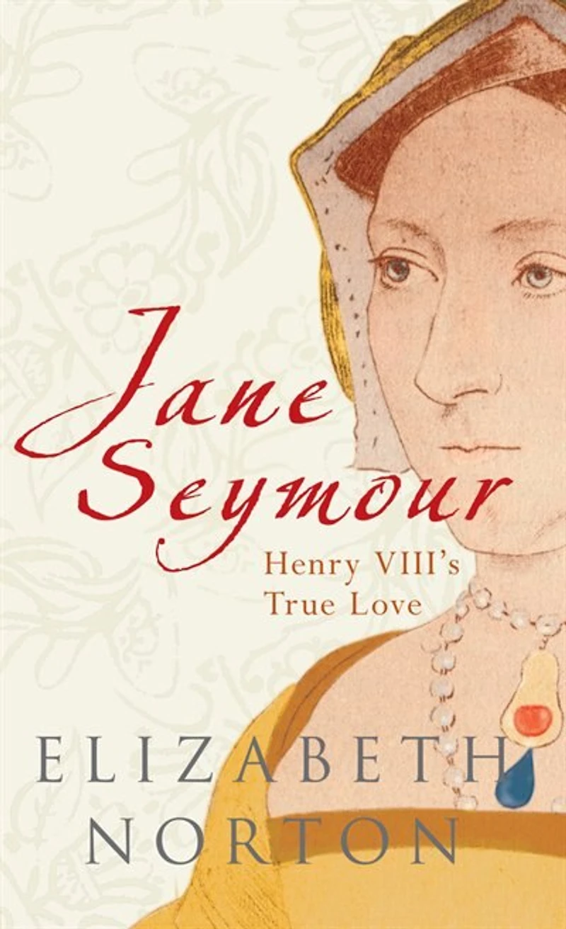 Jane Seymour: Henry Viii's True Love