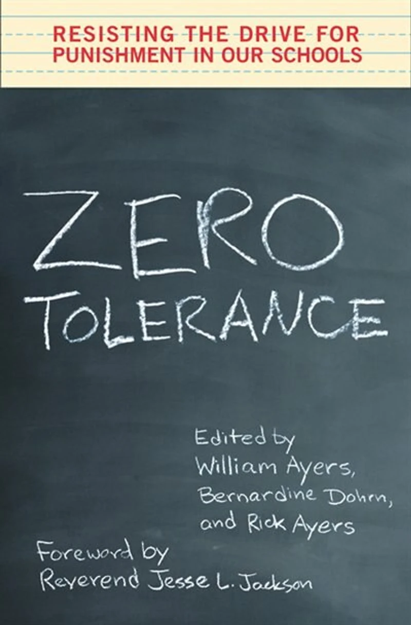 Zero Tolerance: Resisting the Drive for Punishment in Our Schools :A Handbook for Parents, Students, Educators, and Citizens