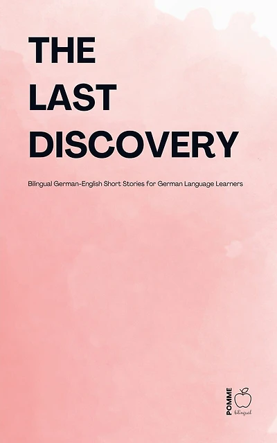 The Last Discovery: Bilingual German-English Short Stories for German Language Learners