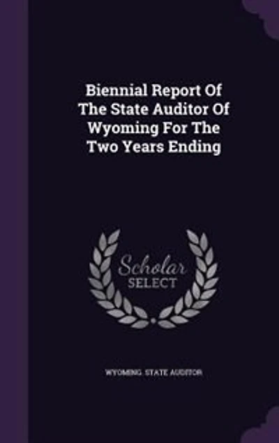 Biennial Report Of The State Auditor Wyoming For Two Years Ending