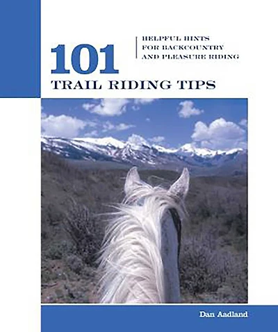 101 Trail Riding Tips: Helpful Hints for Backcountry and Pleasure Riding