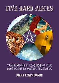 Five Hard Pieces: Translations And Readings Of Five Long Poems By Marina Tsvetaeva