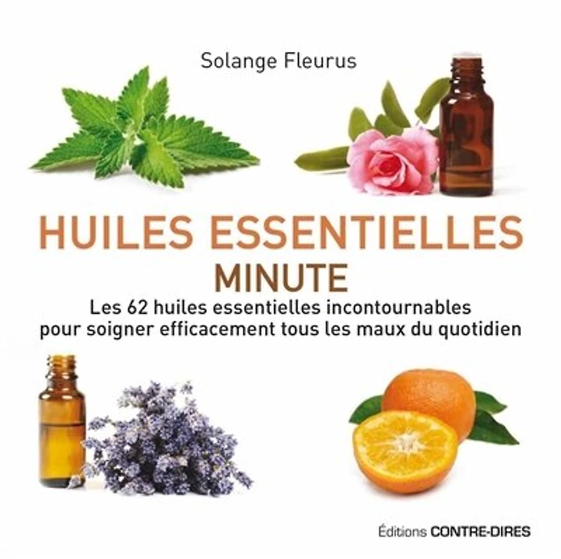 huiles essentielles minute: les 62 incontournables pour soigner efficacement tous maux du quotidien