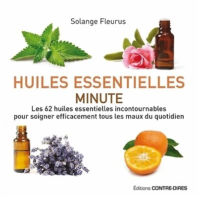huiles essentielles minute: les 62 incontournables pour soigner efficacement tous maux du quotidien