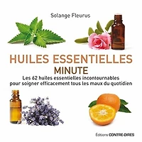 huiles essentielles minute: les 62 incontournables pour soigner efficacement tous maux du quotidien