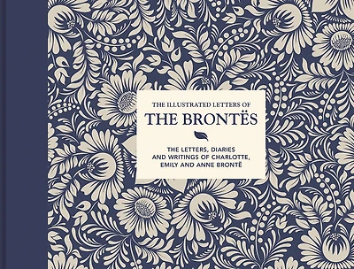 Illustrated Letters Of The Brontës: Letters, Diaries And Writings Charlotte, Emily Anne Brontë