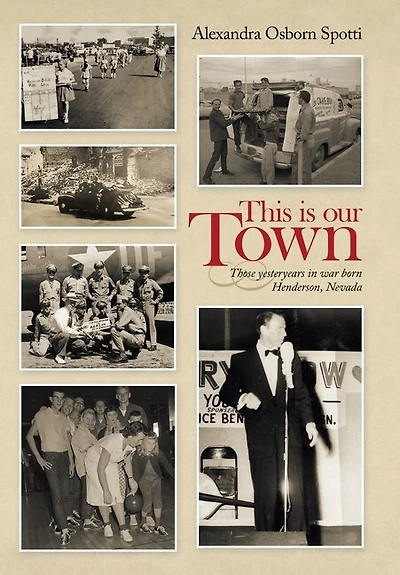 This Is Our Town: Those Yesteryears In War Born Henderson, Nevada