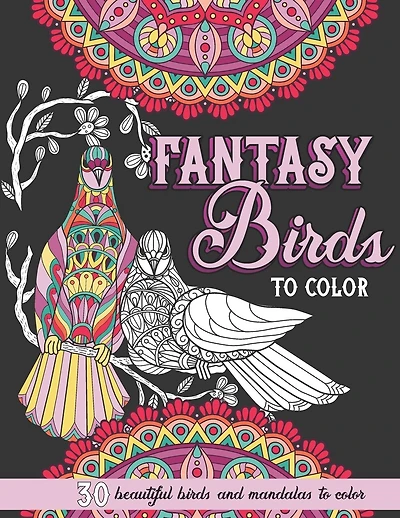 Fantasy Birds to Color: Beautiful Birds and Mandalas Adult Coloring Book