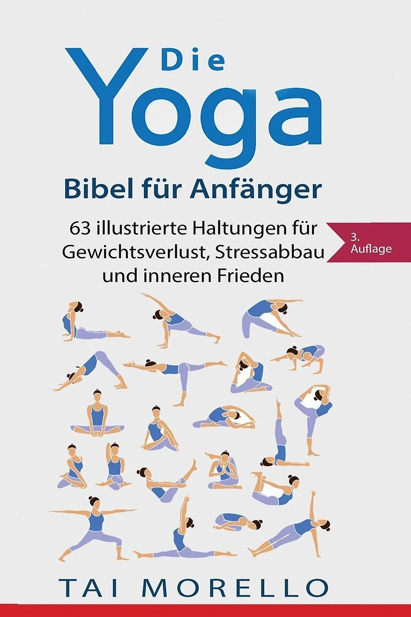 Die Yoga-Bibel für Anfänger: 63 illustrierte Haltungen für Gewichtsverlust, Stressabbau und inneren Frieden