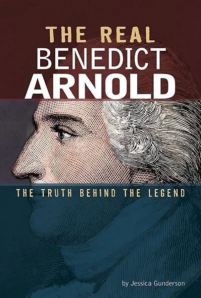 The Real Benedict Arnold: The Truth Behind the Legend