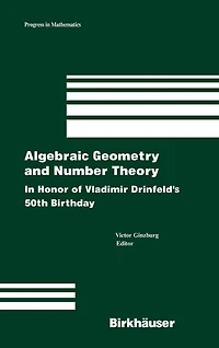 Algebraic Geometry and Number Theory: In Honor of Vladimir Drinfeld's 50th Birthday