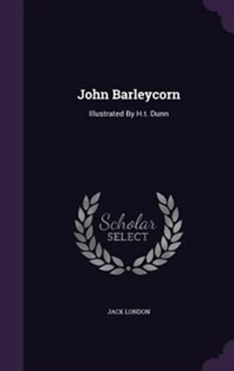 John Barleycorn. Illustrated by H.T. Dunn