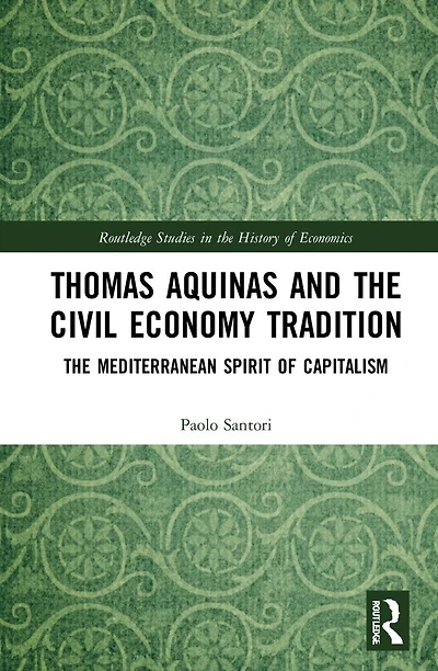 Thomas Aquinas and The Civil Economy Tradition: Mediterranean Spirit of Capitalism