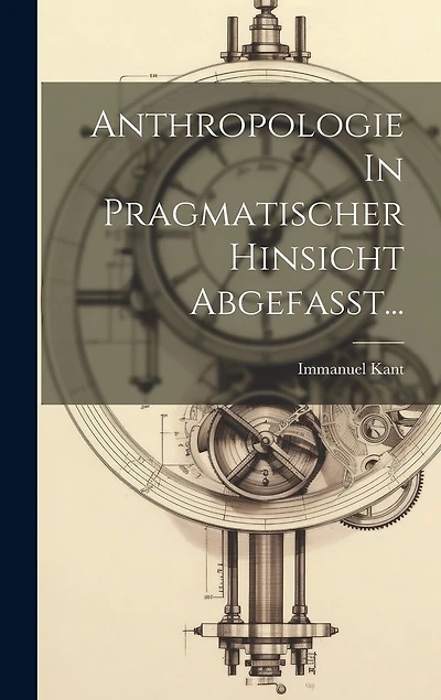 Anthropologie In Pragmatischer Hinsicht Abgefasst...