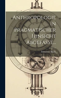Anthropologie In Pragmatischer Hinsicht Abgefasst...