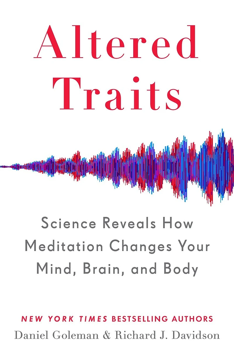 ALTERED TRAITS: Science Reveals How Meditation Changes Your Mind, Brain, and Body