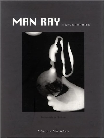Man Ray : rayographies: rayographies