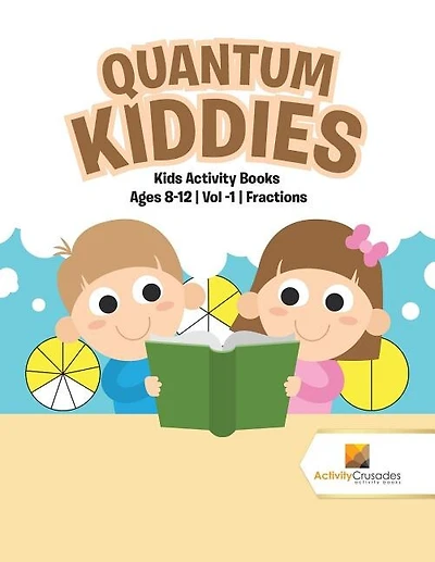 Quantum Kiddies: Kids Activity Books Ages 8-12 Vol -1 Fractions