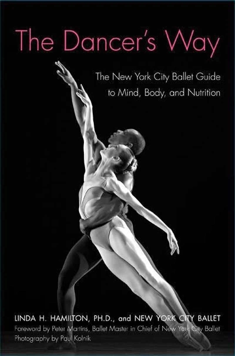The Dancer's Way: New York City Ballet Guide to Mind, Body, and Nutrition