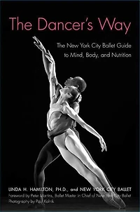 The Dancer's Way: New York City Ballet Guide to Mind, Body, and Nutrition