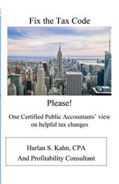 Fix the Tax Code Please!: One Certified Public Accountant's view on helpful tax changes