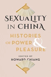 Sexuality China: Histories of Power and Pleasure
