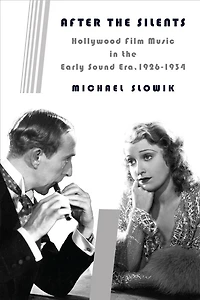After the Silents: Hollywood Film Music Early Sound Era, 1926-1934