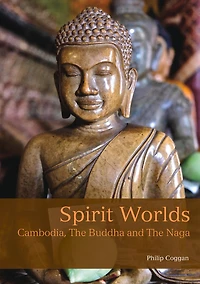 Spirit Worlds: Cambodia, The Buddha And Naga