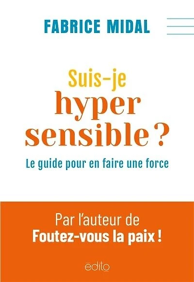 Suis-je hypersensible ?: Le guide pour en faire une force