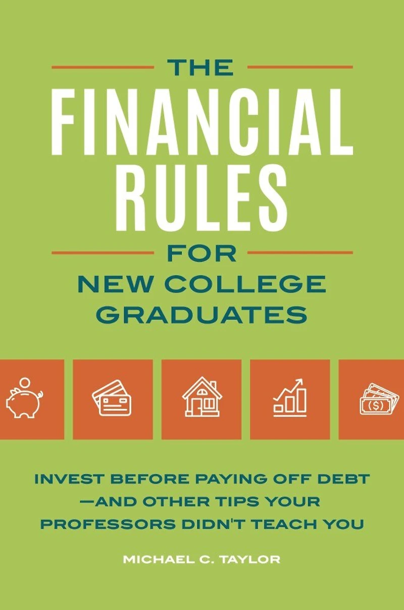 Financial Rules for New College Grads: Invest before Paying Off Debt-;and Other Tips Your Professors Didn't Teach You