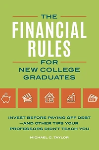 Financial Rules for New College Grads: Invest before Paying Off Debt-;and Other Tips Your Professors Didn't Teach You