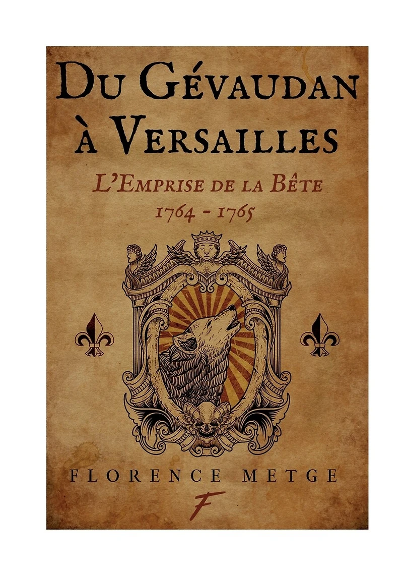 Du Gévaudan à Versailles: l'emprise de la bête:1764-1765