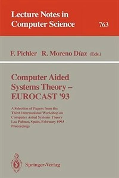 Computer Aided Systems Theory - EUROCAST '93: A Selection of Papers from the Third International Workshop on Computer Aided Systems Theory, Las Palmas, Spain, February 22 - 26, 1993. Proceedings