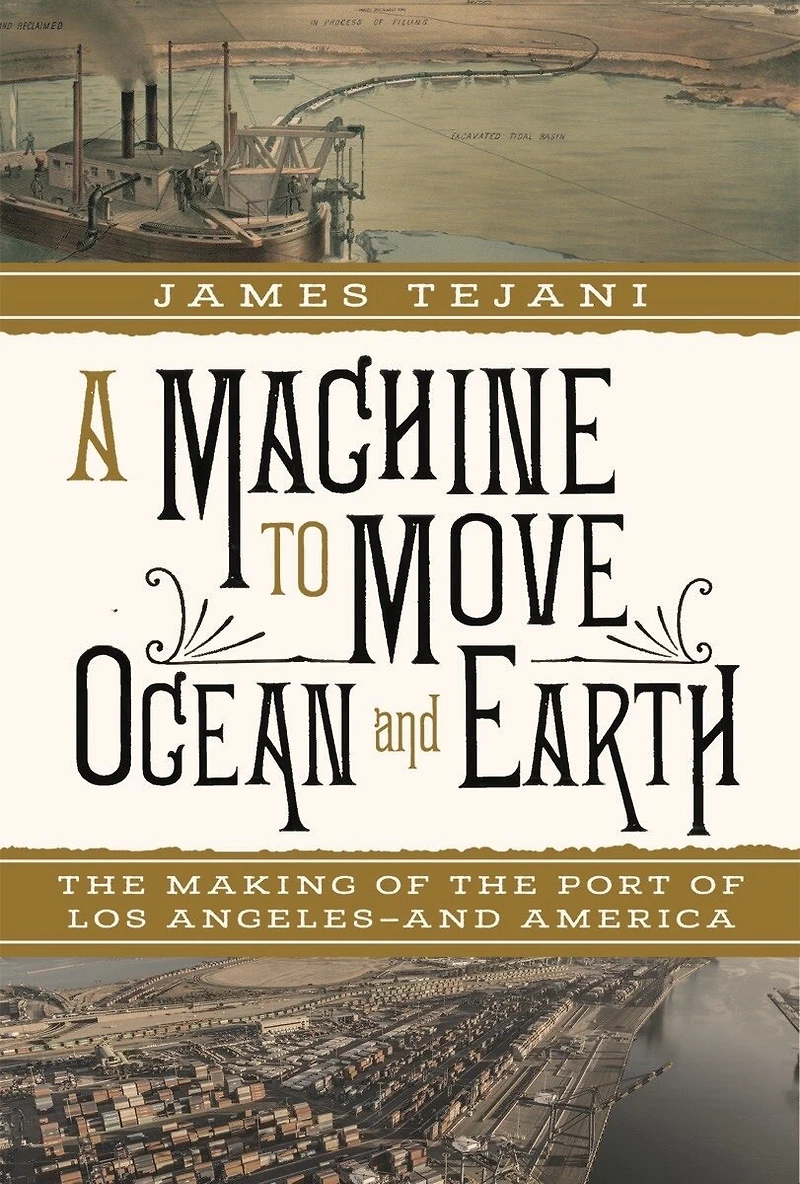 A Machine to Move Ocean and Earth: the Making of Port Los Angeles America