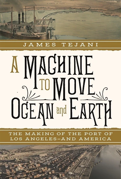 A Machine to Move Ocean and Earth: the Making of Port Los Angeles America