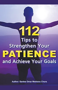 112 Tips to Strengthen Your Patience and Achieve Your Goals.