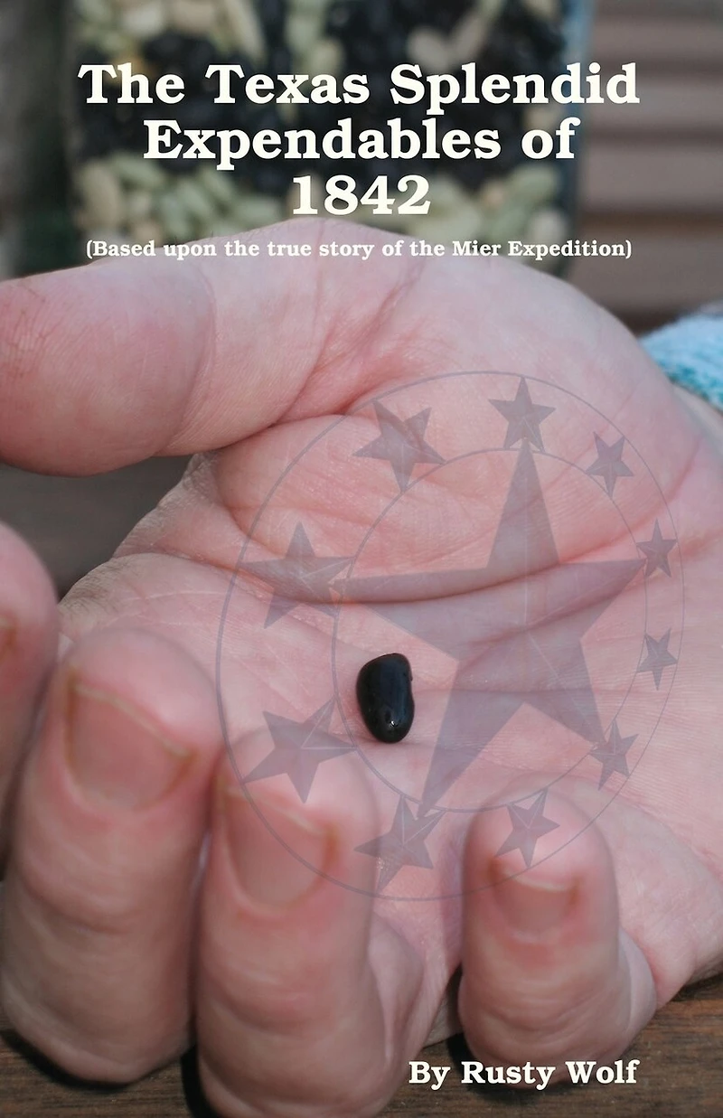 the Texas Splendid Expendables of 1842: Based upon True Story Mier Expedition
