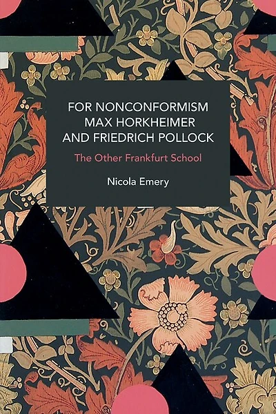 For Nonconformism: Max Horkheimer and Friedrich Pollock: History and Critique of the Social Movement in the World Market
