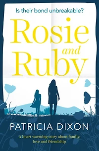 Rosie and Ruby: A Heartwarming Story About Family, Love And Friendship