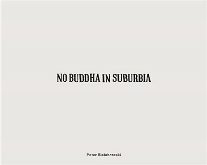 Peter Bialobrzeski:No Buddha in Suburbia